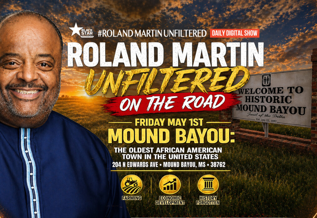 Roland Martin UNFILTERED On the Road: Mound Bayou on Friday, May 1st, 2026